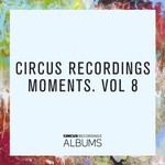 Circus Recordings Moments Vol 8