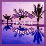 Ibiza Poolside Grooves Vol 1