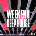 Weekend Deep House Vol 3