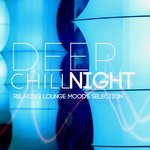 Deep Chill Night/Relaxing Lounge Moods Selection