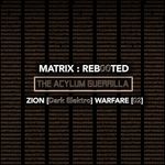 Matrix/Reb00ted - The Acylum Guerrilla - Zion (Dark Elektro) Warfare 02