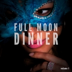 Full Moon Dinner Chillout Vol 1 (Finest Romantic Dinner Music)