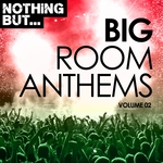 Nothing But... Big Room Anthems Vol 02