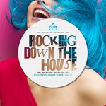Rocking Down The House: Electrified House Tunes Vol 21