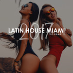 Latin House Miami 2017 Vol 2