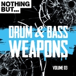 Nothing But... Drum & Bass Weapons Vol 03