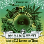 Chronic Presents: Big Bad & Heavy - Mixed By DJ Ruffstuff & Mosus