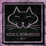 House & Jackin Routes Vol 3