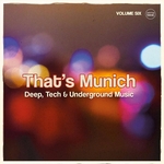 That's Munich Vol 6 (Deep, Tech & Underground House Music)