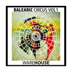 Balearic Circus Vol 1 - Warehouse
