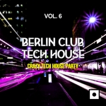 Berlin Club Tech House Vol 6 (Crazy Tech House Party)