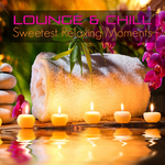 Lounge & Chill Sweetest Relaxing Moments