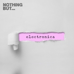 Nothing But... Electronica Vol 07