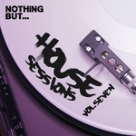 Nothing But... House Sessions Vol 07