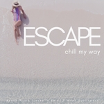 Escape: Chill My Way (Beach Music Tracks To Relax & Mood Upliftment)