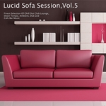 Lucid Sofa Session Vol 5: Finest Selection Of Chill Out Club Lounge, Down Tempo, Ambient, Dub & Cafe Bar Music
