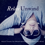 Relax Unwind (Vocal Tracks For Mood Upliftment & Reset The Mind)