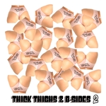 Thick Thighs & B-Sides Vol 2