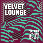 Velvet Lounge: Future Soulistic Chillout Grooves