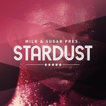 Milk & Sugar Presents Stardust