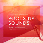 Future Disco Presents Poolside Sounds Vol 7 (unmixed Tracks)