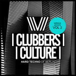 Clubbers Culture: Hard Techno Of Berlin Vol 2