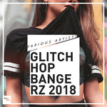 Glitch Hop Bangers 2018