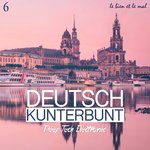 Deutsch Kunterbunt Vol 6 - Deep, Tech, Electronic