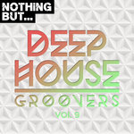 Nothing But... Deep House Groovers Vol 09