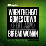 When The Heat Comes Down/Big Bad Woman