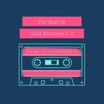 The Best Of J&M Brothers V.3