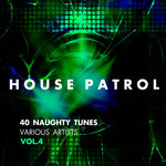 House Patrol (40 Naughty Tunes) Vol 4