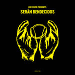 Loco Dice Presents Seran Bendecidos