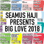 Seamus Haji Presents: Big Love 2018