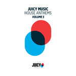 Juicy Music Presents House Anthems Vol 5
