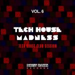 Tech House Madness Vol 6 (Tech House Club Session)