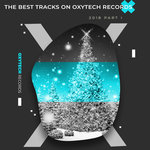 The Best Tracks On Oxytech Records 2018 Part I