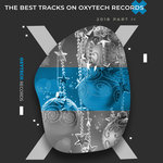 The Best Tracks On Oxytech Records 2018 Part II