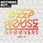 Nothing But... Deep House Groovers Vol 11