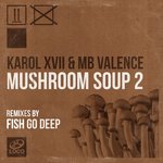Mushroom Soup 2 (Fish Go Deep Remixes)