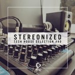 Stereonized Tech House Selection Vol 40