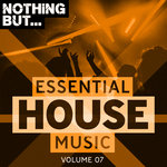 Nothing But... Essential House Music Vol 07