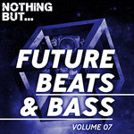 Nothing But... Future Beats & Bass Vol 07