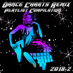 Dance Charts Remix Playlist Compilation 2018.2