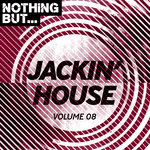 Nothing But... Jackin' House Vol 08