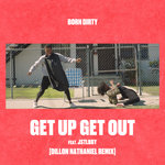 Get Up Get Out (Explicit) (Dillon Nathaniel Remix)