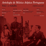 Antologia De Musica Atipica Portuguesa Vol 1: O Trabalho