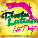 Fiesta Latina - Latin Party (18 Latin House, Reggaeton & Dance Music Hits)