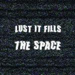 Lust It Fills The Space EP