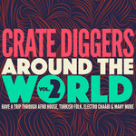 Crate Diggers Around The World Vol 2 (Have A Trip Through Afro House, Turkish Folk, Electro ChaAbbi & Many More)